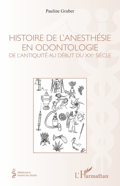 Histoire de l'anesthésie en odontologie, De l'antiquité au début du XXe siècle (9782343123622-front-cover)