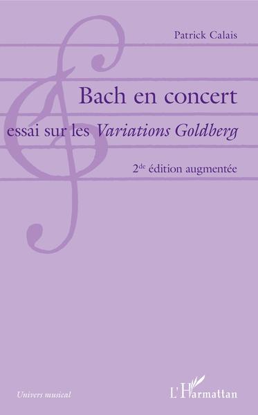 Bach en concert, Essai sur les Variations Goldberg - 2de édition augmentée (9782343137858-front-cover)