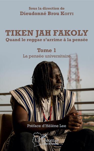 Tiken Jah Fakoly Tome 1 La pensée universitaire, Quand le reggae s'arrime à la pensée (9782343130149-front-cover)