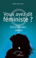 Vous avez dit féministe ?, Suivi de (In)certitudes. Nouvelle (9782343143743-front-cover)