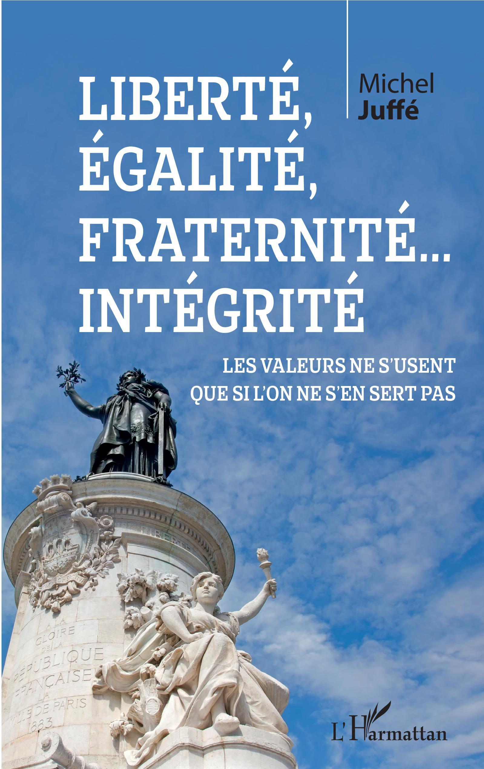 Liberté, égalité, fraternité... Intégrité, Les valeurs ne s'usent que si l'on ne s'en sert pas (9782343154237-front-cover)