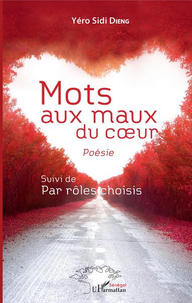 Mots aux maux du coeur, Poésie Suivi de Par rôles choisis (9782343164984-front-cover)