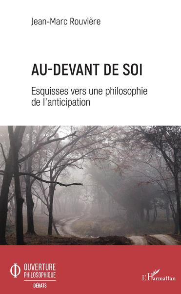 Au-devant de soi, Esquisses vers une philosophie de l'anticipation (9782343191133-front-cover)