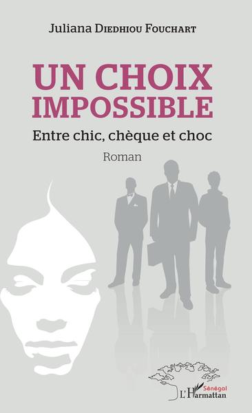 Un choix impossible. Entre chic, chèque et choc, Roman (9782343162713-front-cover)