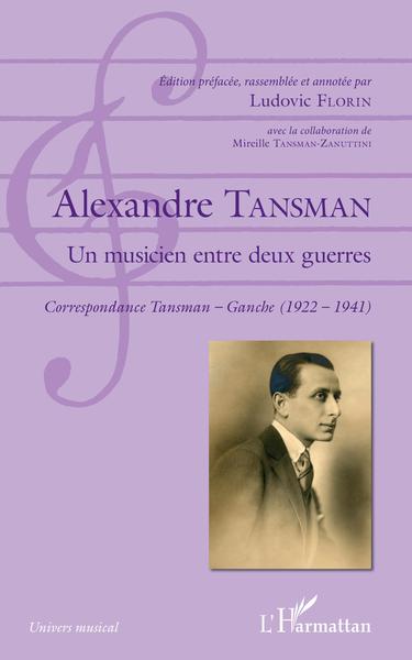 Alexandre Tansman, Un musicien entre deux guerres - Correspondance Tansman - Ganche (1922 - 1941) (9782343153223-front-cover)