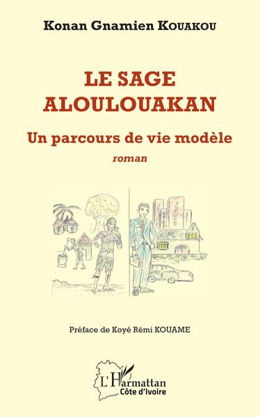 Le sage Aloulouakan, Un parcours de vie modèle - roman (9782343148359-front-cover)