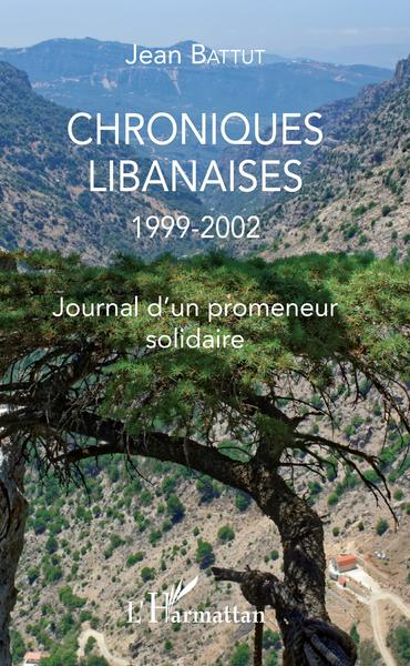 Chroniques libanaises, 1999-2002 - Journal d'un promeneur solidaire (9782343155098-front-cover)