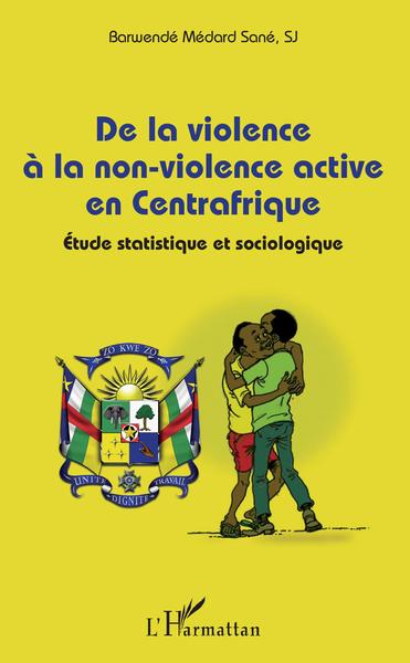 De la violence à la non-violence active en Centrafrique, Étude statistique et sociologique (9782343194028-front-cover)