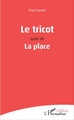 Le tricot, Suivi de La place (9782343110110-front-cover)