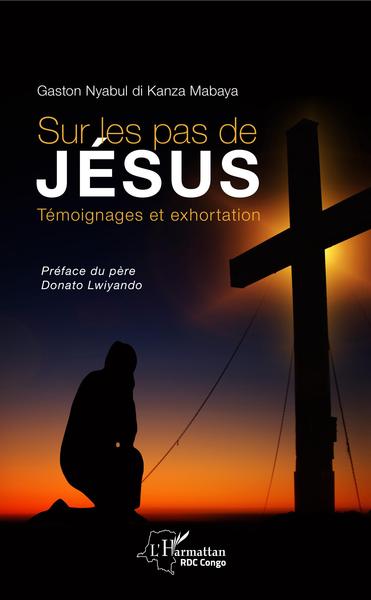 Sur les pas de Jésus, Témoignages et exhortation (9782343151496-front-cover)