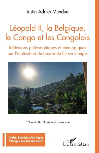 Léopold II, la Belgique, le Congo et les Congolais, Réflexions philosophiques et théologiques sur l'étatisation du bassin du fle (9782343199764-front-cover)