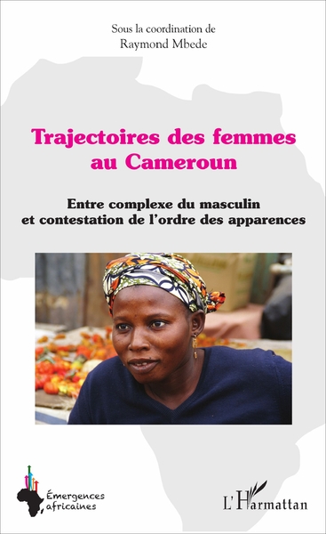Trajectoires des femmes au Cameroun, Entre complexe du masculin et contestation de l'ordre des apparences (9782343117133-front-cover)