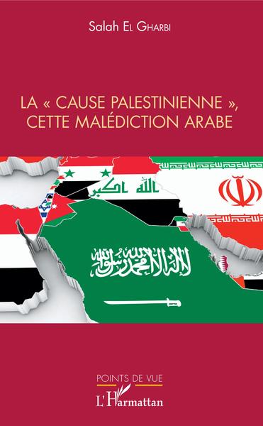 La "cause palestinienne", cette malédiction arabe (9782343146720-front-cover)