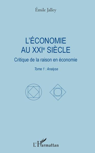 L'économie au XXIe siècle, Critique de la raison en économie - Tome 1 : Analyse (9782343174587-front-cover)