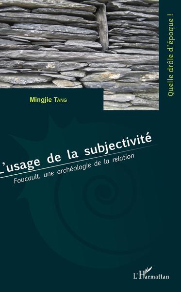 L'usage de la subjectivité, Foucault, une archéologie de la relation (9782343154619-front-cover)