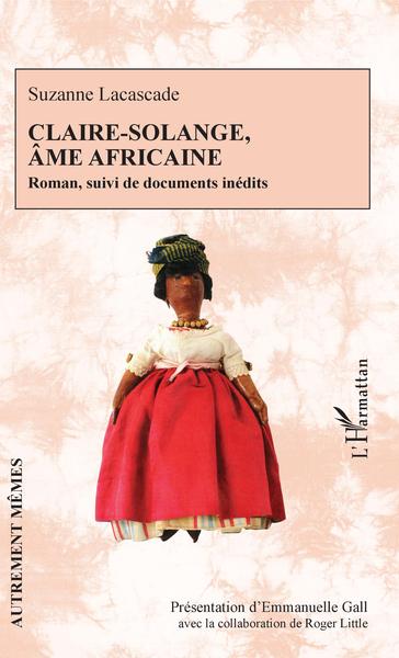 Claire-Solange, âme africaine, Roman, suivi de documents inédits (9782343185880-front-cover)