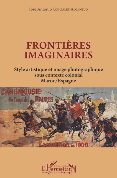 Frontières imaginaires, Style artistique et image photographique sous contexte colonial - Maroc / Espagne (9782343192642-front-cover)