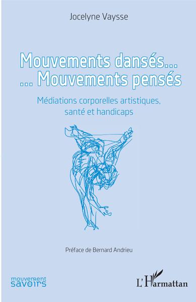 Mouvements dansés. Mouvements pensés, Médiations corporelles artistiques, santé et handicaps (9782343181318-front-cover)