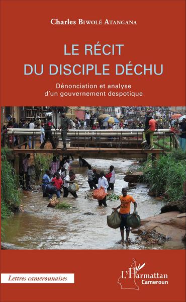 Le récit du disciple déchu, Dénonciation et analyse d'un gouvernement despotique (9782343101446-front-cover)