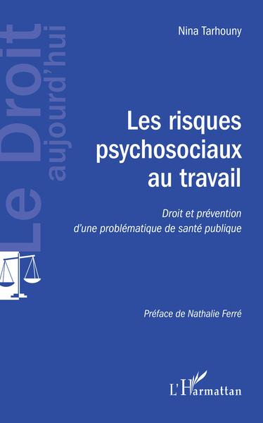 Les risques psychosociaux au travail, Droit et prévention d'une problématique de santé publique (9782343192727-front-cover)