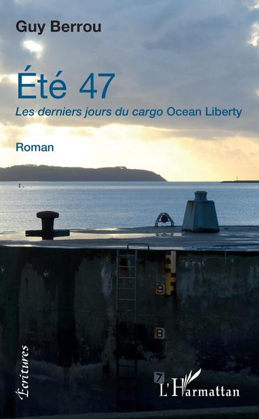 Eté 47. Les derniers jours du cargo Ocean Liberty, Roman (9782343199443-front-cover)