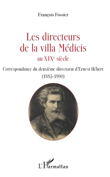 Les directeurs de la villa Médicis au XIXe siècle, Correspondance du deuxième directorat d'Ernest Hébert (1885-1890) (9782343147161-front-cover)