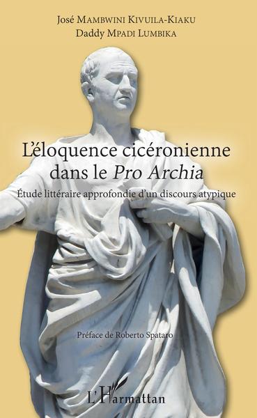 L'éloquence cicéronienne dans le Pro Archia, Etude littéraire approfondie d'un discours atypique (9782343155296-front-cover)