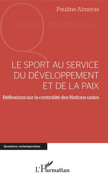 Le sport au service du développement et de la paix, Réflexions sur la centralité des Nations Unies (9782343139111-front-cover)