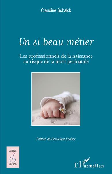 Un si beau métier, Les professionnels de la naissance au risque de la mort périnatale (9782343181097-front-cover)