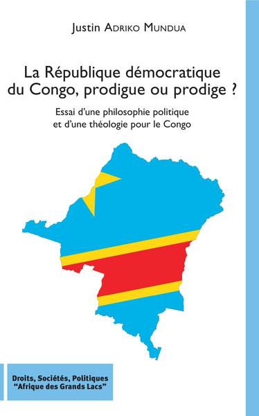 La République démocratique du Congo, prodigue ou prodige ?, Essai d'une philosophie politique et d'une théologie pour le Congo (9782343174280-front-cover)