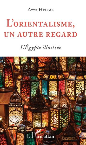 L'orientalisme, un autre regard, L'Égypte illustrée (9782343198699-front-cover)