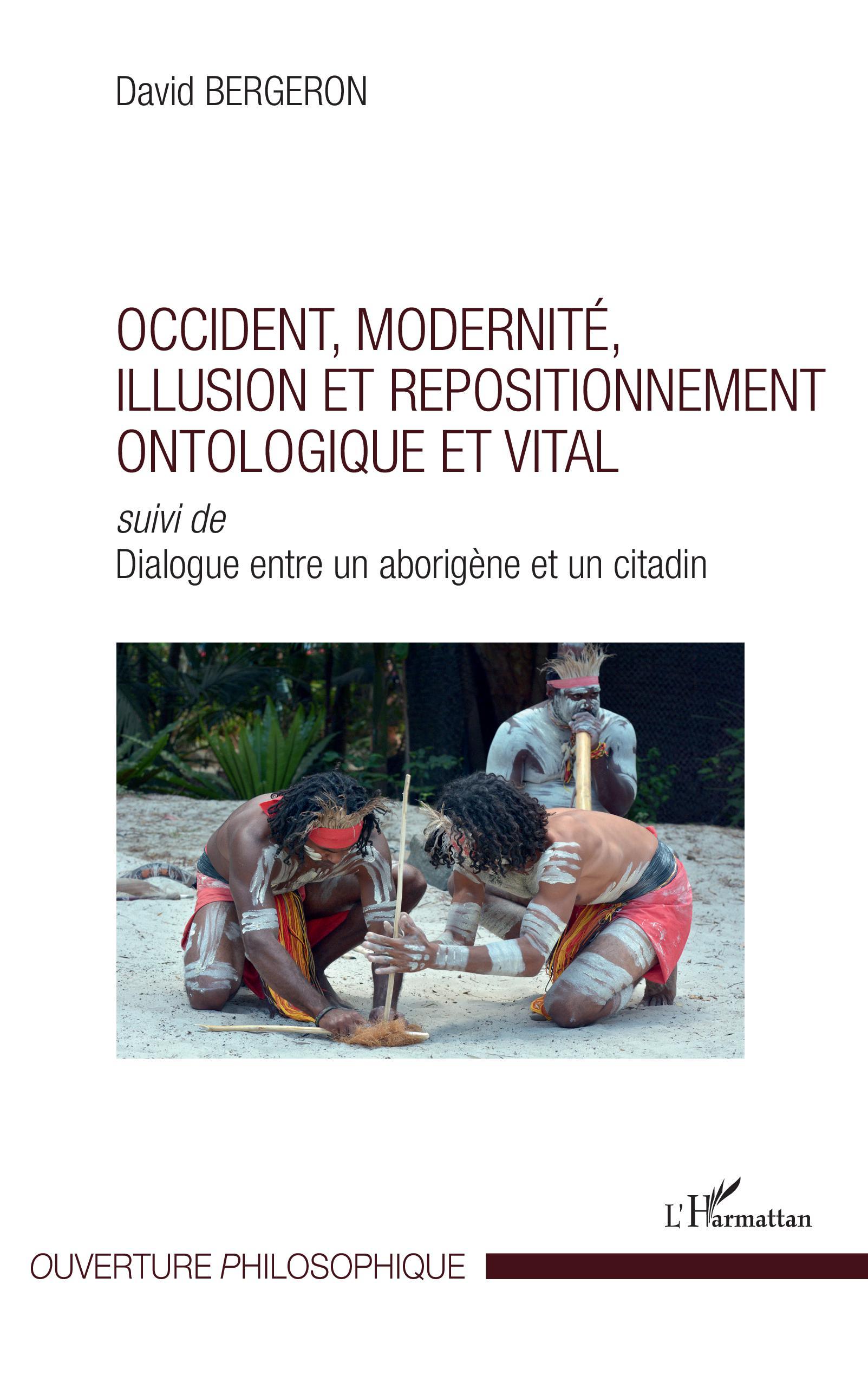 Occident, modernité, illusion et repositionnement ontologique et vital, Suivi de Dialogue entre un aborigène et un citadin (9782343145846-front-cover)