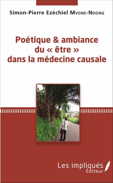 Poétique et ambiance du « être » dans la médecine causale (9782343103501-front-cover)