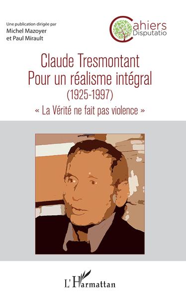 Claude Tresmontant, Pour un réalisme intégral (1925-1997) - "La Vérité ne fait pas violence" (9782343199030-front-cover)
