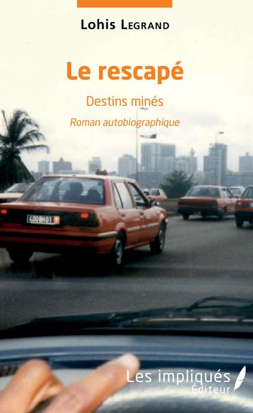 Le rescapé destins minés, Roman autobiographique (9782343166230-front-cover)