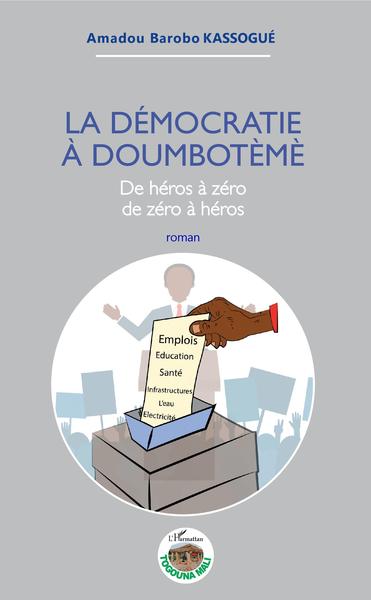La démocratie à Doumbotèmè, De héros à zéro de zéro à héros (9782343176277-front-cover)