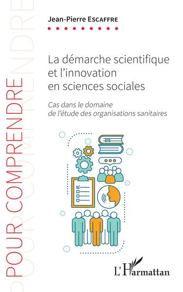 La démarche scientifique et l'innovation en sciences sociales, Cas dans le domaine de l'étude des organisations sanitaires (9782343181950-front-cover)