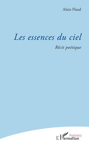 Les essences du ciel, Récit poétique (9782343167763-front-cover)