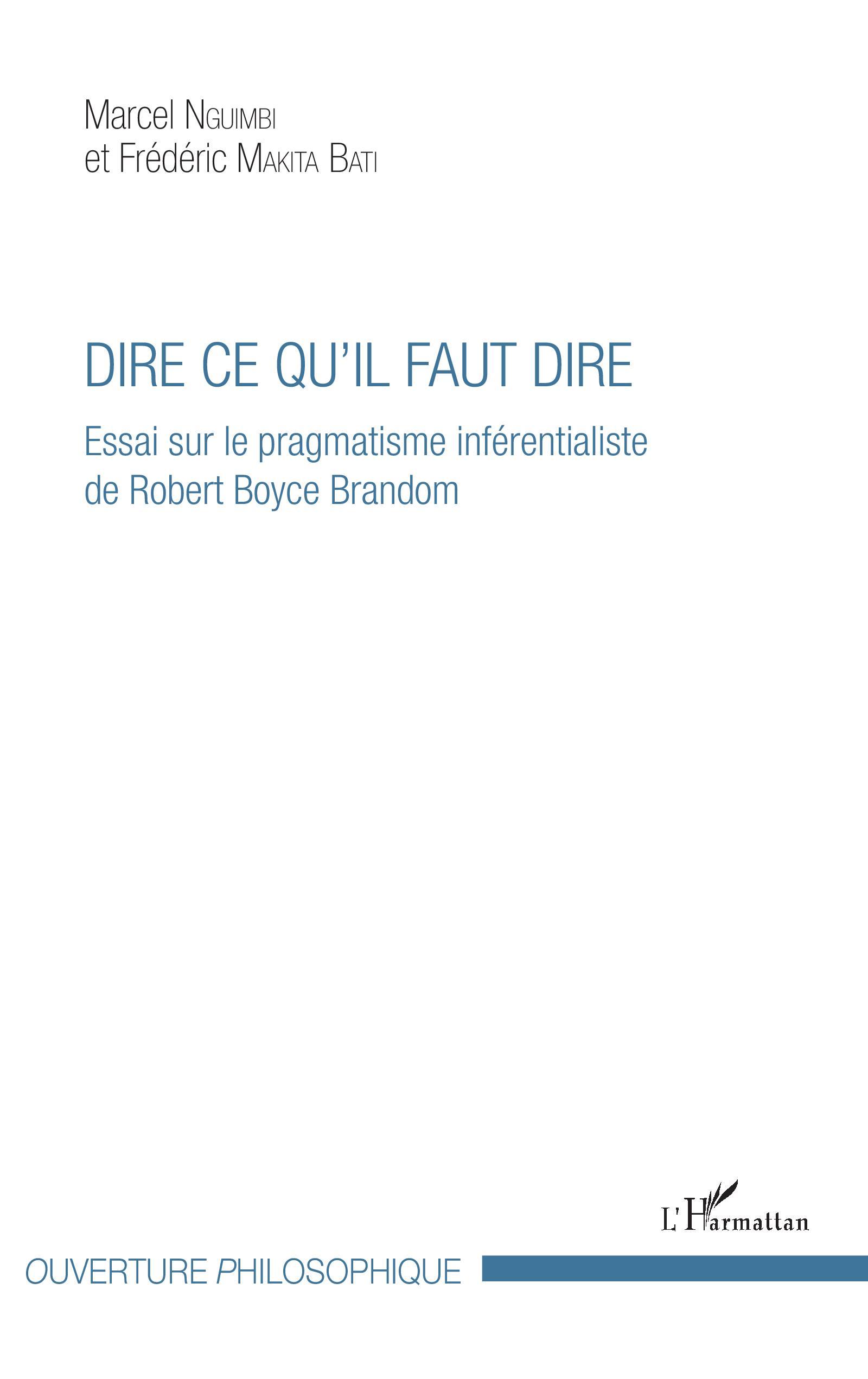 Dire ce qu'il faut dire, Essai sur le pragmatisme inférentialiste de Robert Joyce Brandom (9782343149868-front-cover)