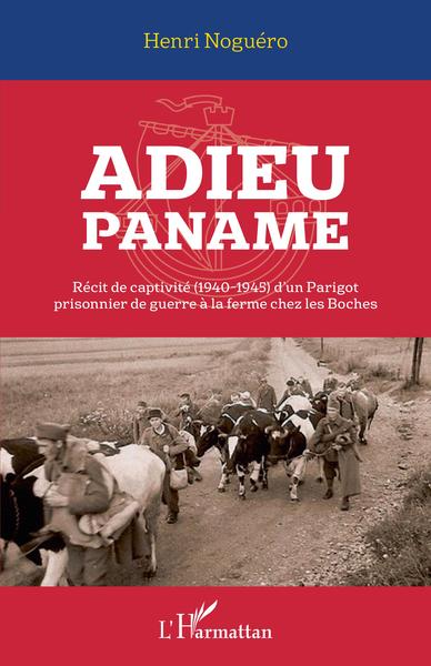 Adieu Paname, Récit de captivité (1940-1945) d'un Parigot prisonnier de guerre à la ferme chez les Boches (9782343163109-front-cover)