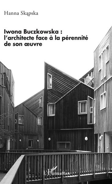 Iwona Buczkowska :, l'architecte face à la pérennité de son oeuvre (9782343190440-front-cover)