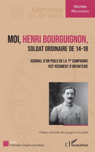 Moi, Henri Bourguignon, Soldat ordinaire de 14-18 - Journal d'un poilu de la 1ère compagnie, 163e régiment d'infanterie (9782343150864-front-cover)