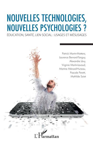 Nouvelles technologies, nouvelles psychologies ?, Education, santé, lien social : usages et mésusages (9782343179421-front-cover)
