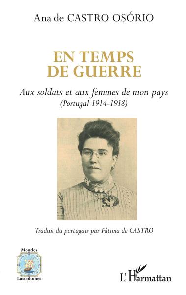 En temps de guerre, Aux soldats et aux femmes de mon pays - (Portugal 1914-1918) (9782343146652-front-cover)