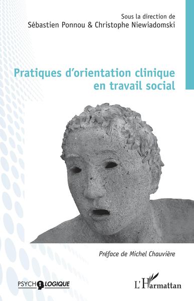 Pratiques d'orientation clinique en travail social, Sous la direction de Sébastien Ponnou & Chirstophe Niewiadomski (9782343196954-front-cover)
