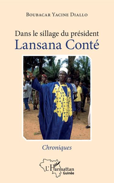 Dans le sillage du président Lansana Conté, Chroniques (9782343199979-front-cover)