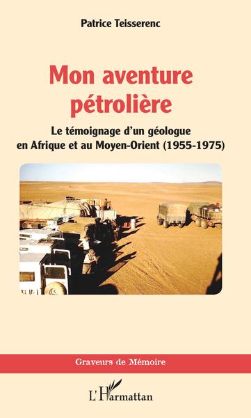 Mon aventure pétrolière, Le témoignage d'un géologue en Afrique et au Moyen-Orient (1955-1975) (9782343178516-front-cover)