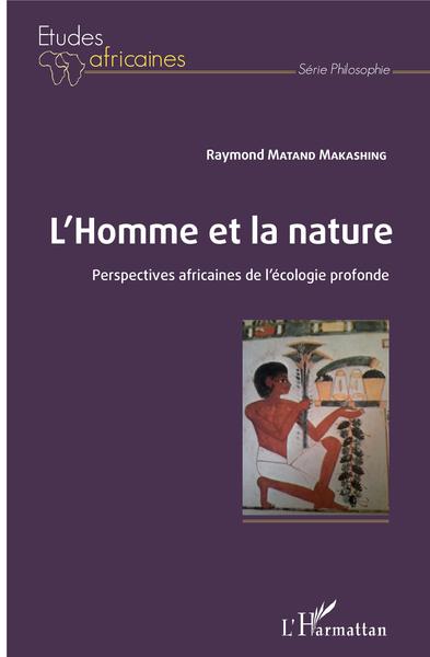 L'Homme et la nature, Perspectives africaines de l'écologie profonde (9782343164908-front-cover)