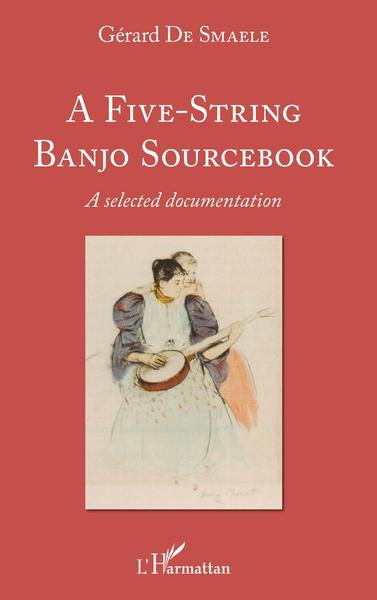 A Five-String Banjo Sourcebook, A selected documentation (9782343176093-front-cover)