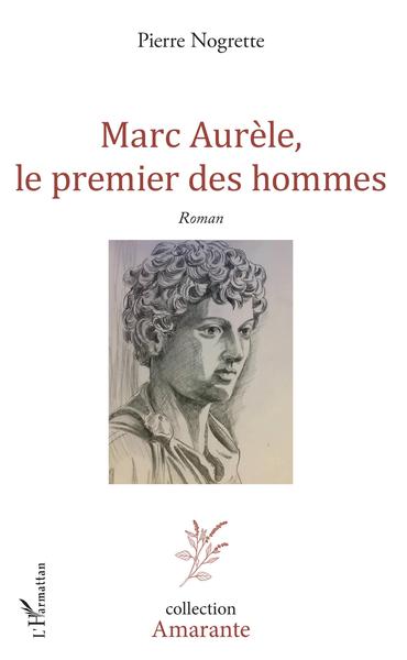 Marc Aurèle, le premier des hommes, Roman (9782343197302-front-cover)